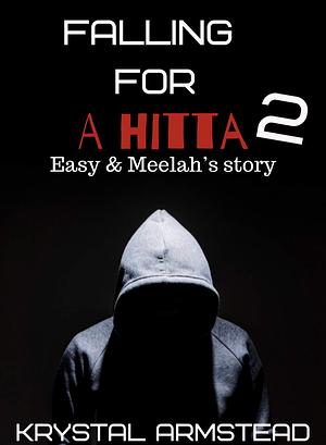 Falling for a Hitta 2: Easy's and Meelah's Story by Krystal Armstead