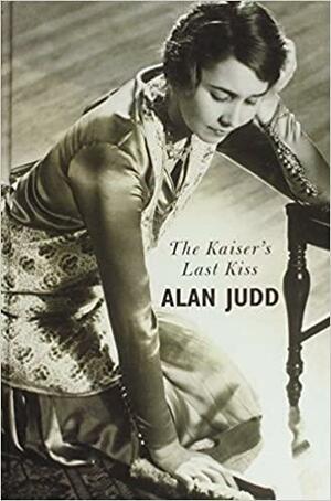 The Kaiser's Last Kiss by Alan Judd