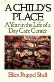 A Child's Place: A Year in the Life of a Day Care Center by Ellen Ruppel Shell