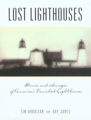 Lost Lighthouses by Tim Harrison, Ray Jones