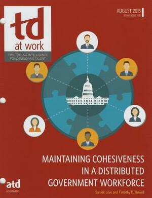 Maintaining Cohesiveness in a Distributed Government Workforce by Timothy D. Howell, Sardek Love