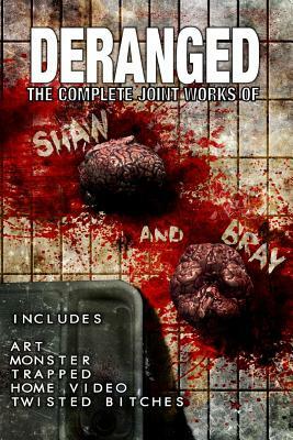 Deranged: The Complete Joint Works of Shaw and Bray. by Michael Bray, Matt Shaw