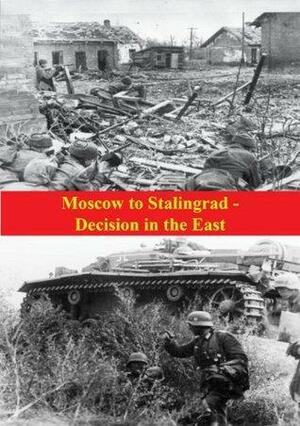 Moscow to Stalingrad - Decision in the East by Earl F. Ziemke, Magna E. Bauer III