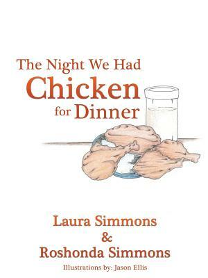 The Night We Had Chicken for Dinner by Roshonda Simmons, Laura Simmons