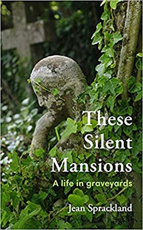 These Silent Mansions: A life in graveyards by Jean Sprackland