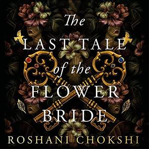 The Last Tale of the Flower Bride by Roshani Chokshi