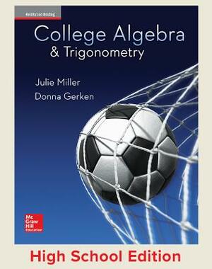 Miller, College Algebra and Trigonometry, 2017, 1e, Student Edition, Reinforced Binding by Julie Miller, Donna Gerken