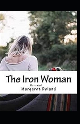 The Iron Woman Illustrated by Margaret Deland