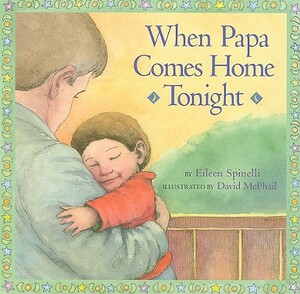 When Papa Comes Home Tonight by Eileen Spinelli