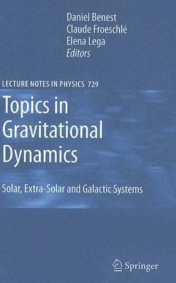 Topics in Gravitational Dynamics: Solar, Extra-Solar and Galactic Systems by 