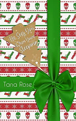 He Sees You When You're Sleeping (Christmas Stalking Book 1) by Tana Rose