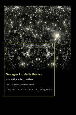 Strategies for Media Reform: International Perspectives by Robert W. McChesney, Des Freedman, Cheryl Martens, Jonathan Obar