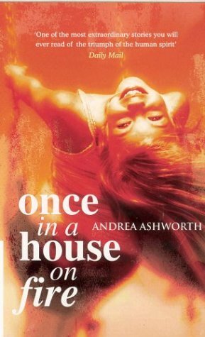 Once in a House on Fire by Andrea Ashworth