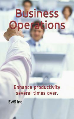 Business operations: Enhance Productivity Several Times Over by Sws Inc
