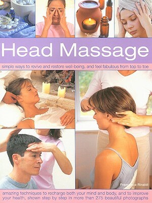 Head Massage: Simple Ways to Revive and Restore Well-Being, and Feel Fabulous from Top to Toe by Francesca Rinaldi