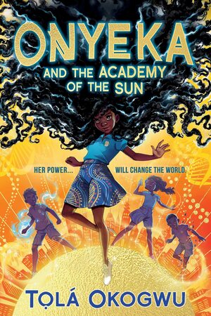 Onyeka and the Academy of the Sun by Tola Okogwu