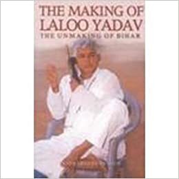 Making Of Laloo Yadav: The Unmaking Of Bihar by Sankarshan Thakur