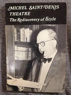 Theatre, the Rediscovery of Style by Michel Saint-Denis