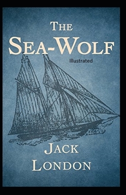 The Sea Wolf Illustrated by Jack London