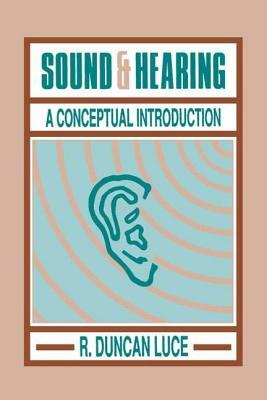 Sound & Hearing: A Conceptual Introduction by R. Duncan Luce