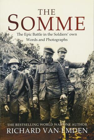 The Somme: The Epic Battle in the Soldiers' Own Words and Photographs by Richard Van Emden