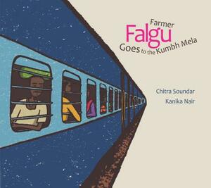 Farmer Falgu Goes to the Kumbh Mela: Farmer Falgu Series by Chitra Soundar