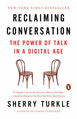 Reclaiming Conversation: The Power of Talk in a Digital Age by Sherry Turkle