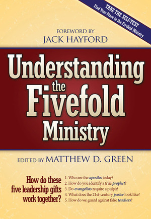 Understanding The Fivefold Ministry: How do these five leadership gifts work together by Jack W. Hayford, Matthew D. Green