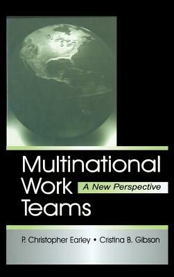 Multinational Work Teams: A New Perspective by P. Christopher Earley, Cristina B. Gibson