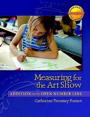 Measuring for the Art Show: Addition on the Open Number Line by Catherine Twomey Fosnot