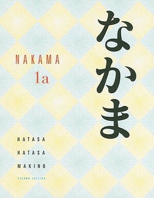 Nakama 1a: Introductory Japanese: Communication, Culture, Context by Seiichi Makino, Kazumi Hatasa, Yukiko Abe Hatasa