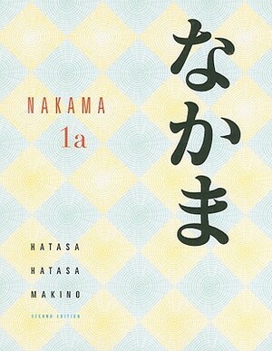 Nakama 1a: Introductory Japanese: Communication, Culture, Context by Yukiko Abe Hatasa, Seiichi Makino, Kazumi Hatasa