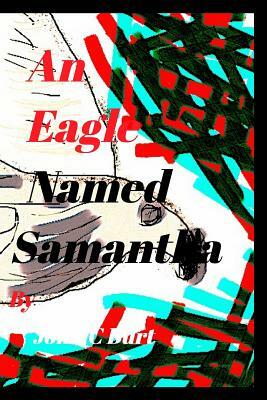 An Eagle Named Samantha. by John C. Burt