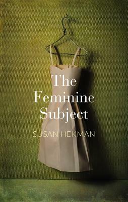 The Feminine Subject by Susan J. Hekman