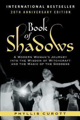 Book of Shadows: A Modern Woman's Journey into the Wisdom of Witchcraft and the Magic of the Goddess by Phyllis Curott