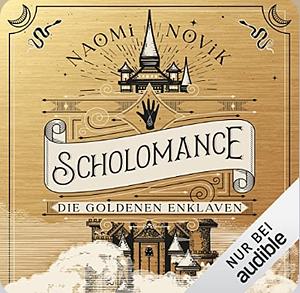 Scholomance - Die goldenen Enklaven by Naomi Novik