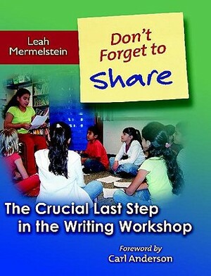 Don't Forget to Share: The Crucial Last Step in the Writing Workshop by Leah Mermelstein