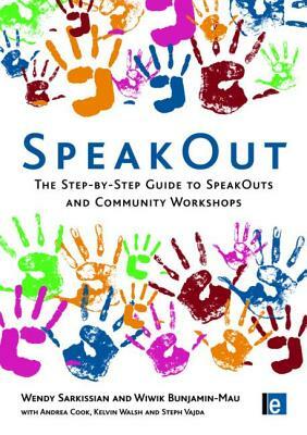 Speakout: The Step-By-Step Guide to Speakouts and Community Workshops by Wiwik Bunjamin-Mau, Wendy Sarkissian