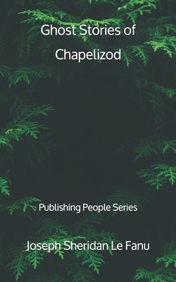 Ghost Stories of Chapelizod by J. Sheridan Le Fanu