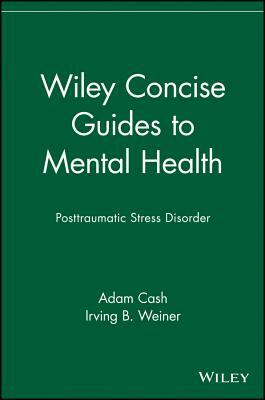 Wiley Concise Guides to Mental Health: Posttraumatic Stress Disorder by Adam Cash