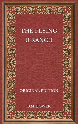 The Flying U Ranch - Original Edition by B. M. Bower