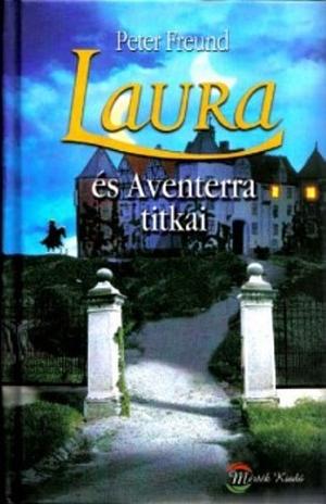 Laura és Aventerra titkai by Peter Freund