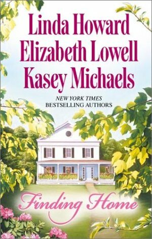 Finding Home by Elizabeth Lowell, Kasey Michaels, Linda Howard
