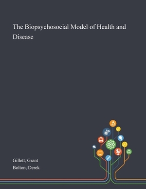 The Biopsychosocial Model of Health and Disease by Grant Gillett, Derek Bolton
