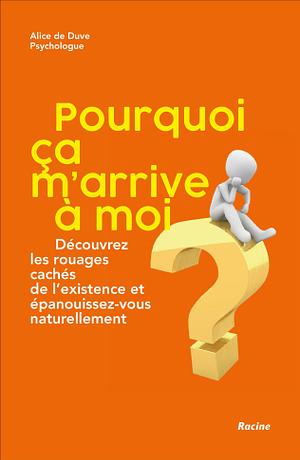 Pourquoi ça m'arrive à moi? by Alice de Duve