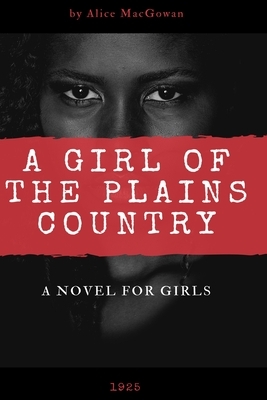 A Girl of the Plains Country by Alice Macgowan