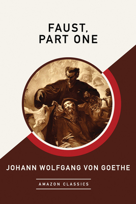 Faust, Part One (Amazonclassics Edition) by Johann Wolfgang von Goethe