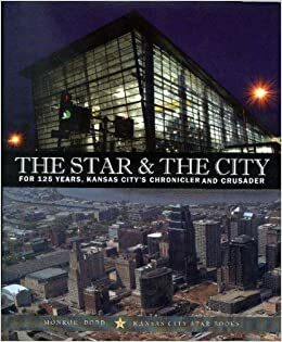 Star & The City, The: For 125 Years, Kansas City's Chronicler And Crusader by Monroe Dodd