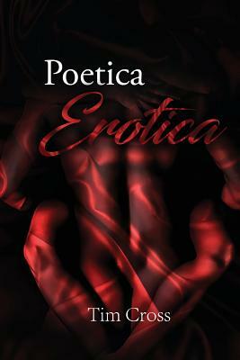 Poetica Erotica by Tim Cross