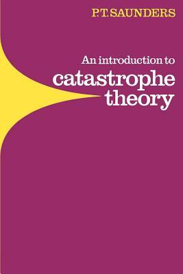 An Introduction to Catastrophe Theory by P. T. Saunders, Peter Timothy Saunders